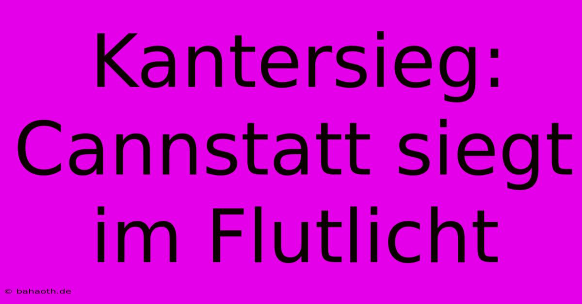 Kantersieg: Cannstatt Siegt Im Flutlicht