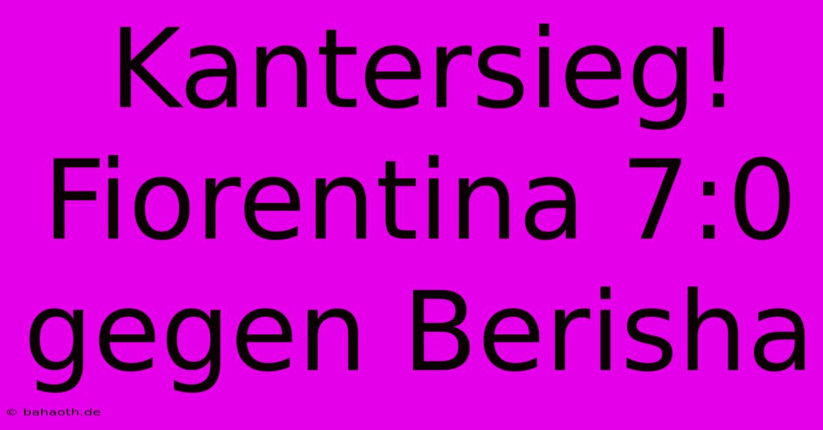 Kantersieg! Fiorentina 7:0 Gegen Berisha