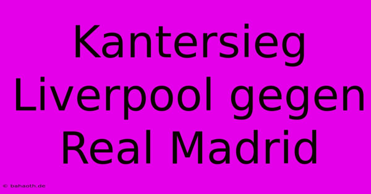 Kantersieg Liverpool Gegen Real Madrid