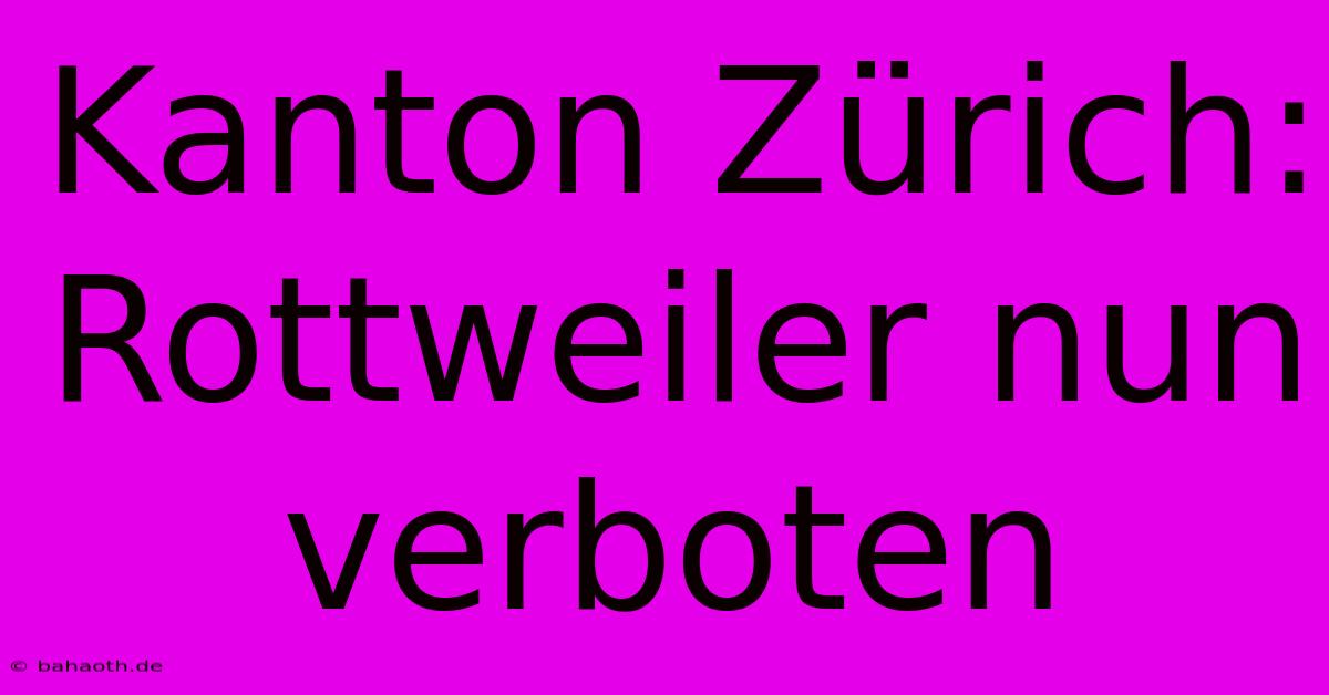 Kanton Zürich: Rottweiler Nun Verboten