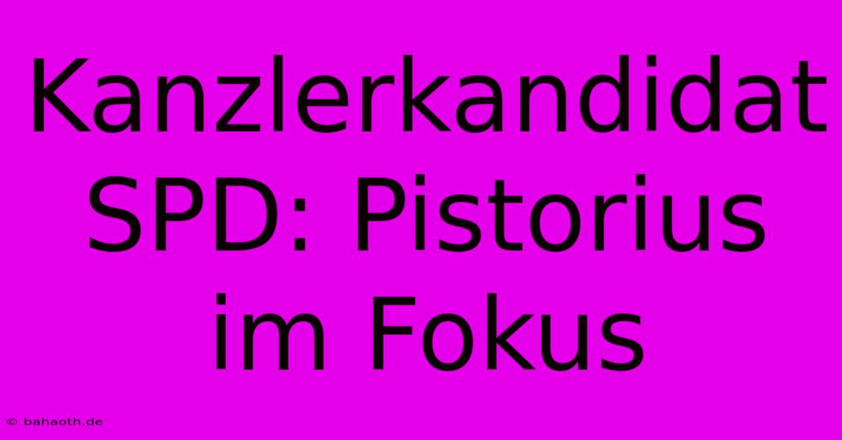 Kanzlerkandidat SPD: Pistorius Im Fokus