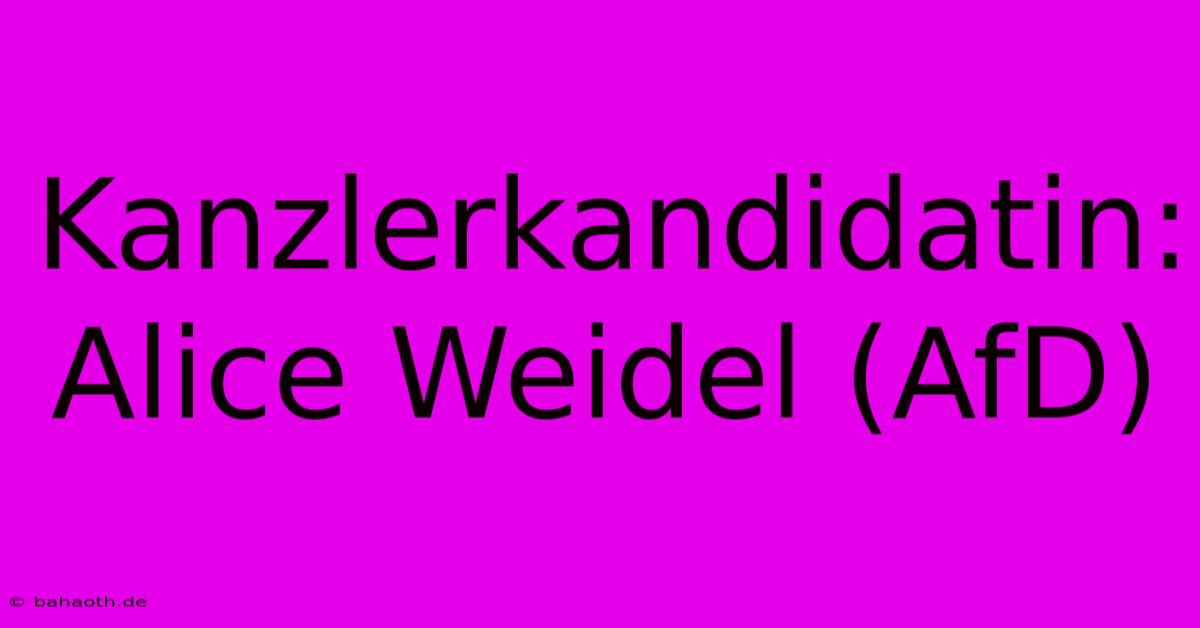 Kanzlerkandidatin: Alice Weidel (AfD)