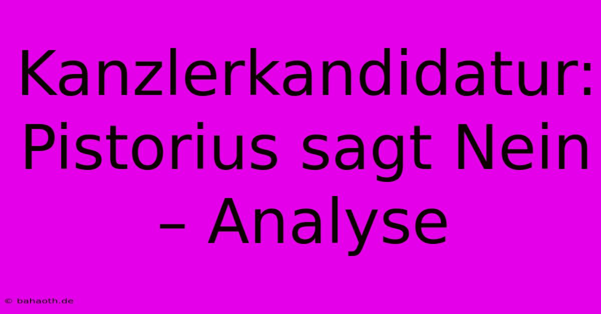 Kanzlerkandidatur: Pistorius Sagt Nein – Analyse