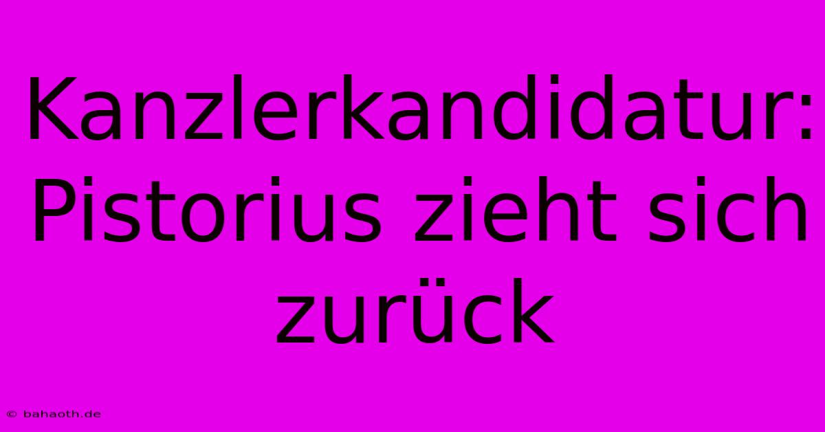 Kanzlerkandidatur: Pistorius Zieht Sich Zurück