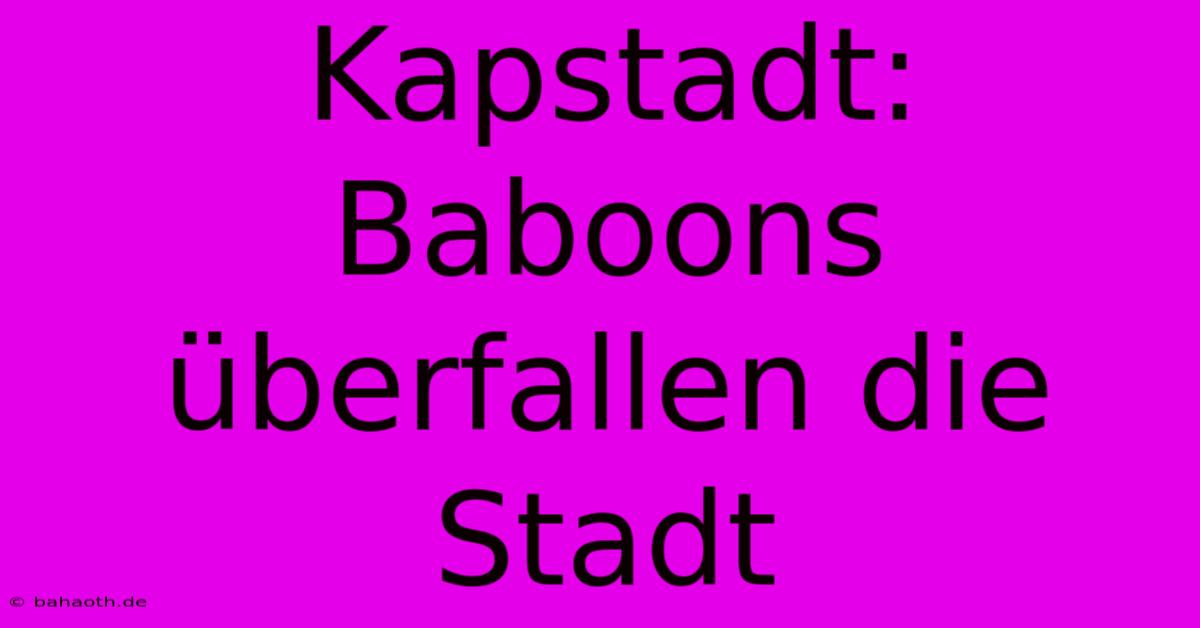 Kapstadt: Baboons Überfallen Die Stadt