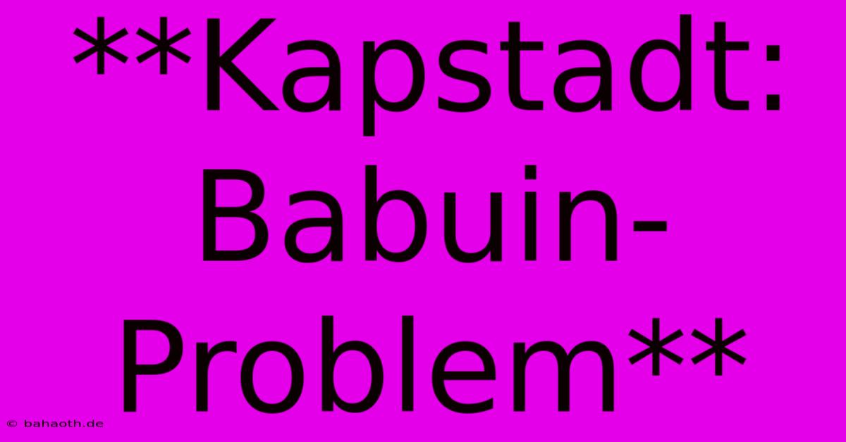 **Kapstadt: Babuin-Problem**