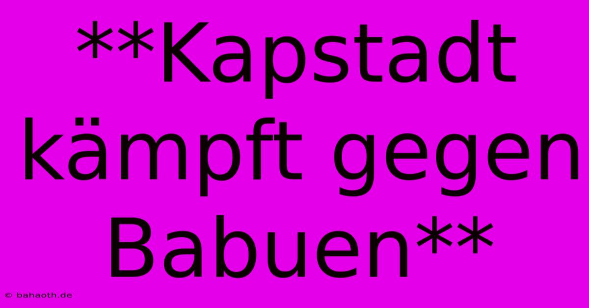 **Kapstadt Kämpft Gegen Babuen**