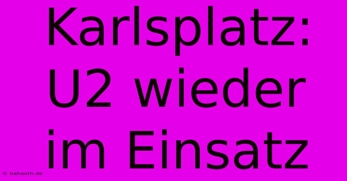 Karlsplatz: U2 Wieder Im Einsatz