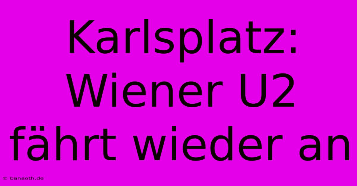 Karlsplatz: Wiener U2 Fährt Wieder An