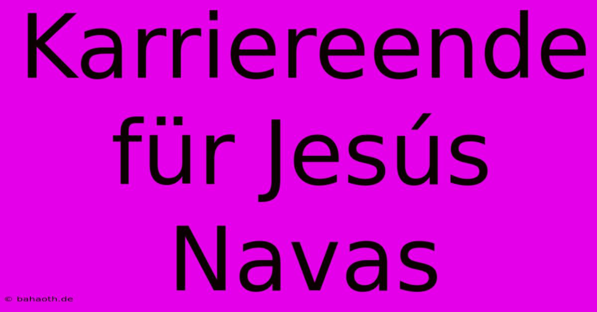 Karriereende Für Jesús Navas