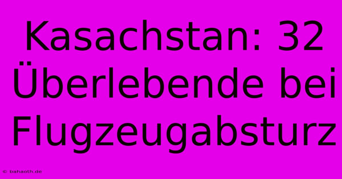 Kasachstan: 32 Überlebende Bei Flugzeugabsturz