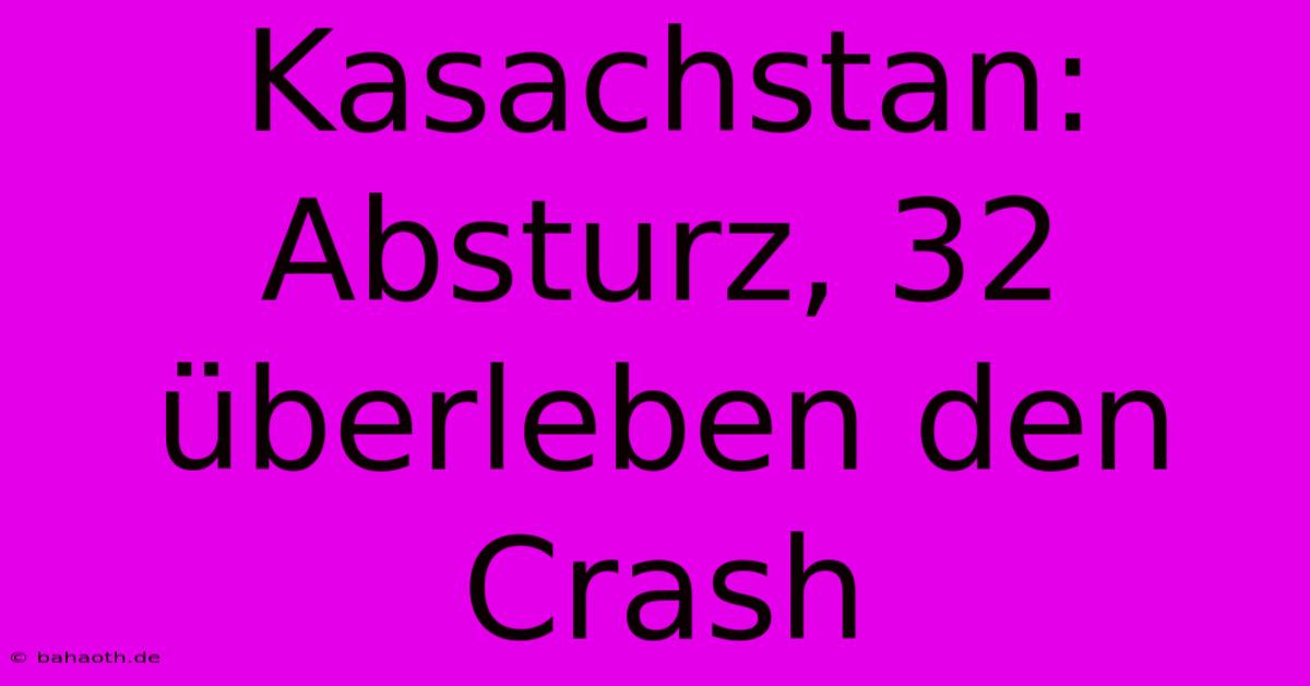 Kasachstan: Absturz, 32 Überleben Den Crash