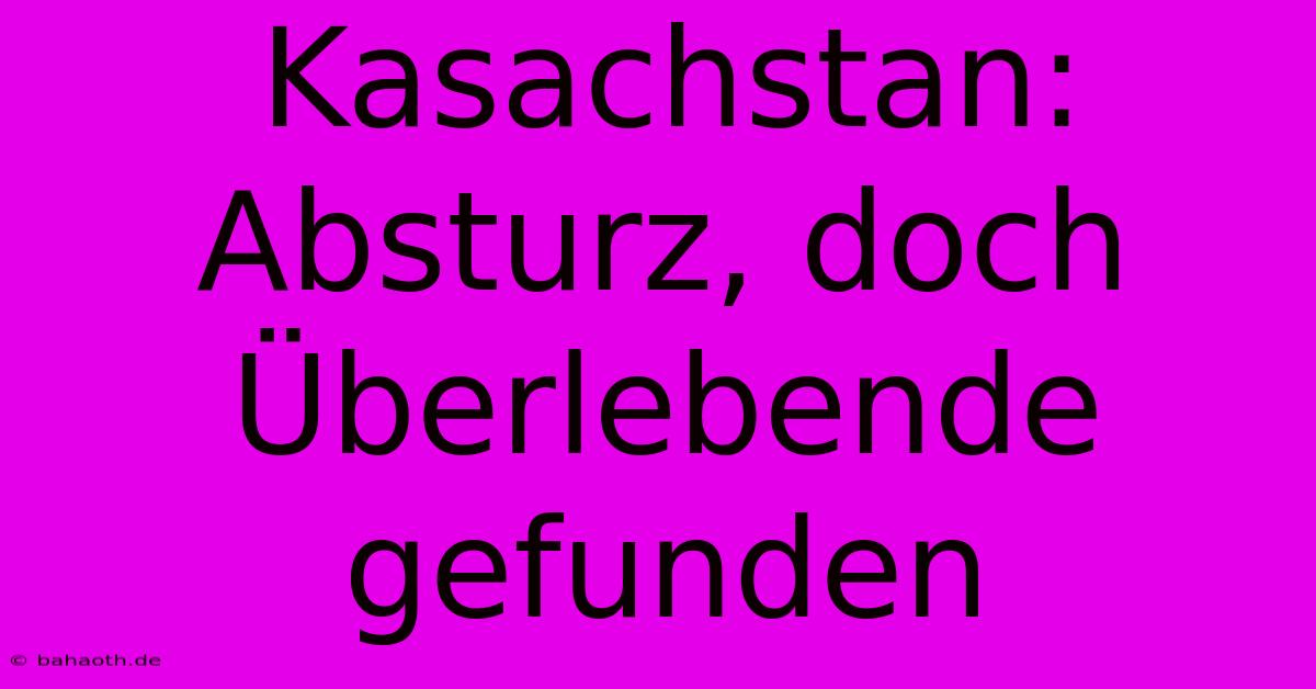 Kasachstan: Absturz, Doch Überlebende Gefunden