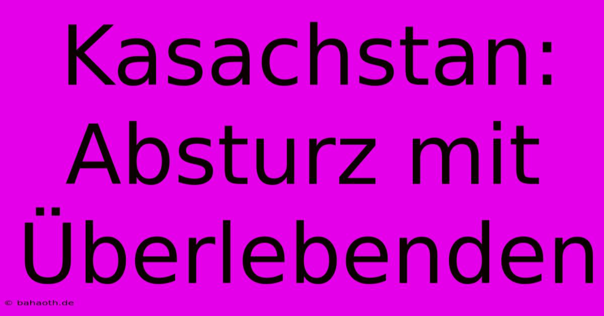 Kasachstan: Absturz Mit Überlebenden