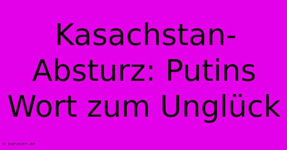 Kasachstan-Absturz: Putins Wort Zum Unglück