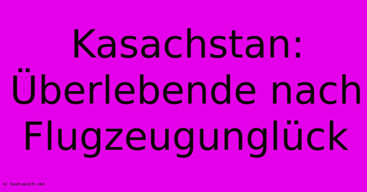 Kasachstan:  Überlebende Nach Flugzeugunglück