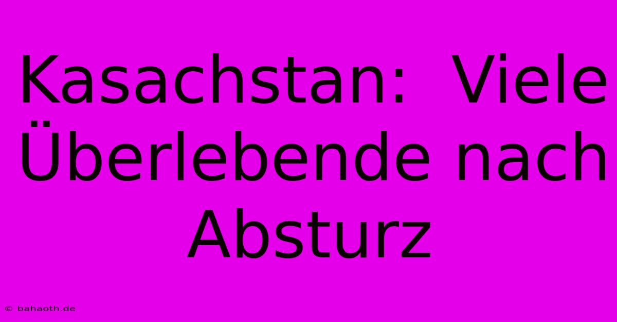 Kasachstan:  Viele Überlebende Nach Absturz