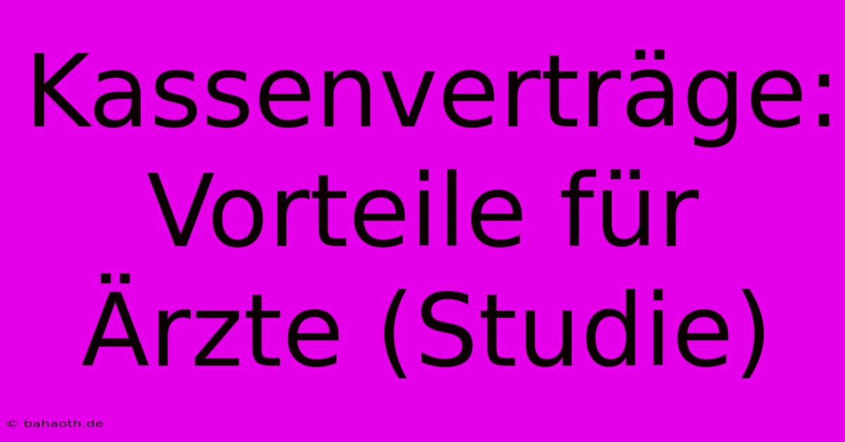 Kassenverträge: Vorteile Für Ärzte (Studie)