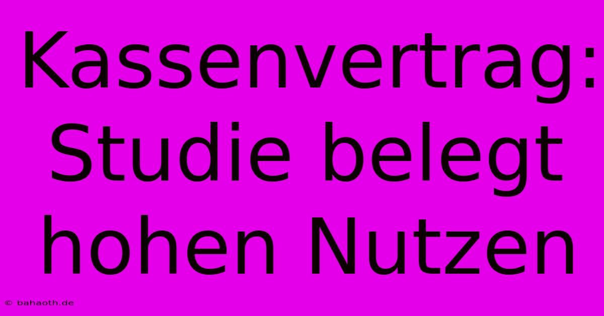 Kassenvertrag:  Studie Belegt Hohen Nutzen