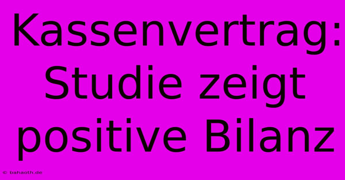 Kassenvertrag: Studie Zeigt Positive Bilanz