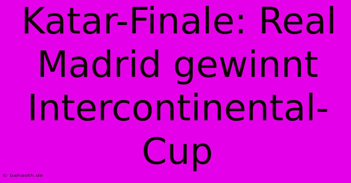 Katar-Finale: Real Madrid Gewinnt Intercontinental-Cup