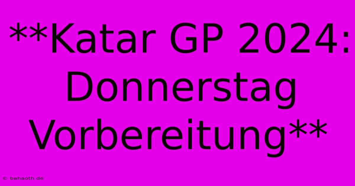 **Katar GP 2024: Donnerstag Vorbereitung**