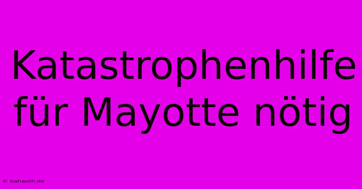 Katastrophenhilfe Für Mayotte Nötig