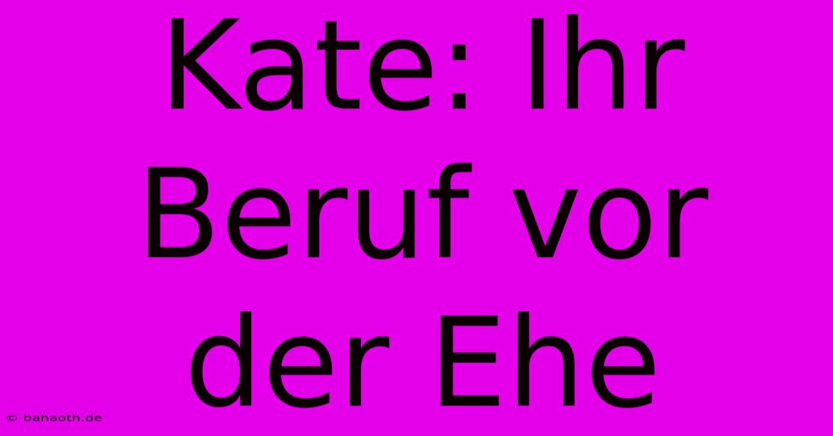 Kate: Ihr Beruf Vor Der Ehe