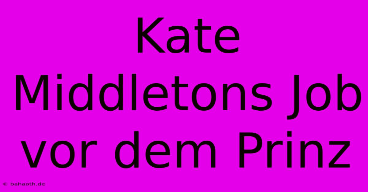 Kate Middletons Job Vor Dem Prinz