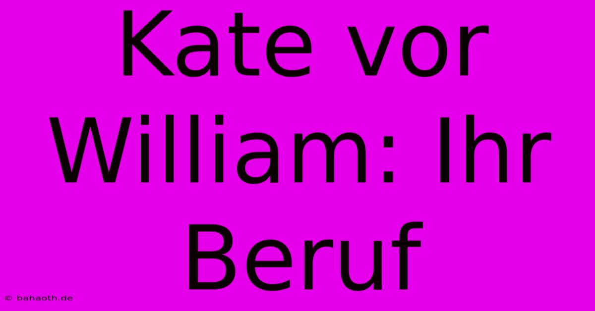 Kate Vor William: Ihr Beruf