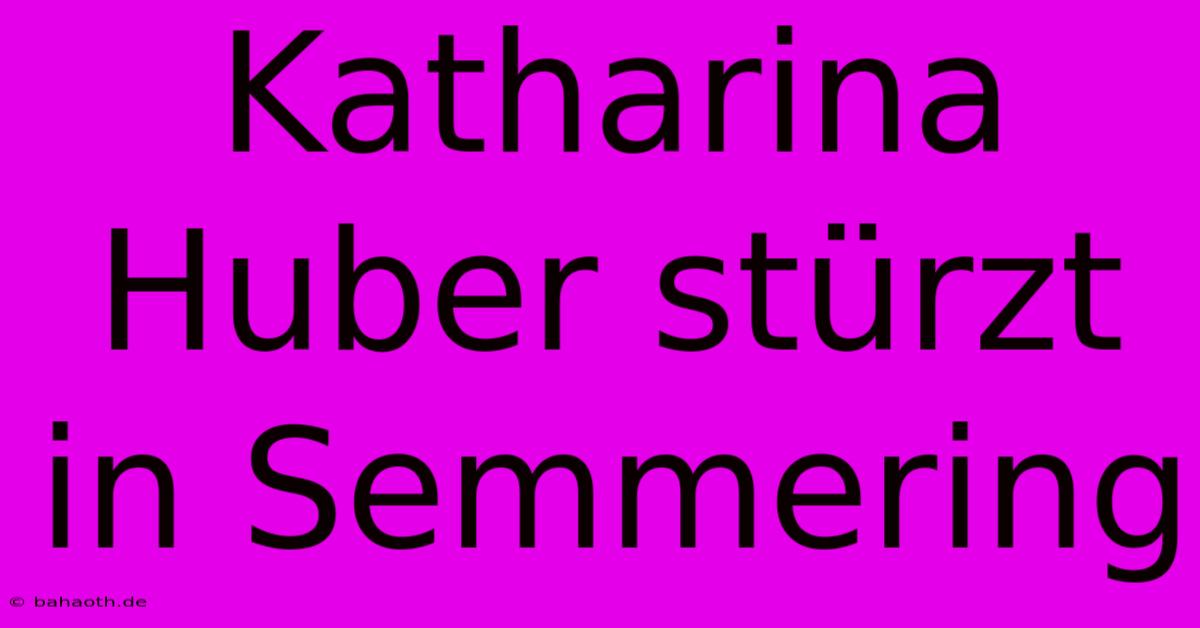 Katharina Huber Stürzt In Semmering