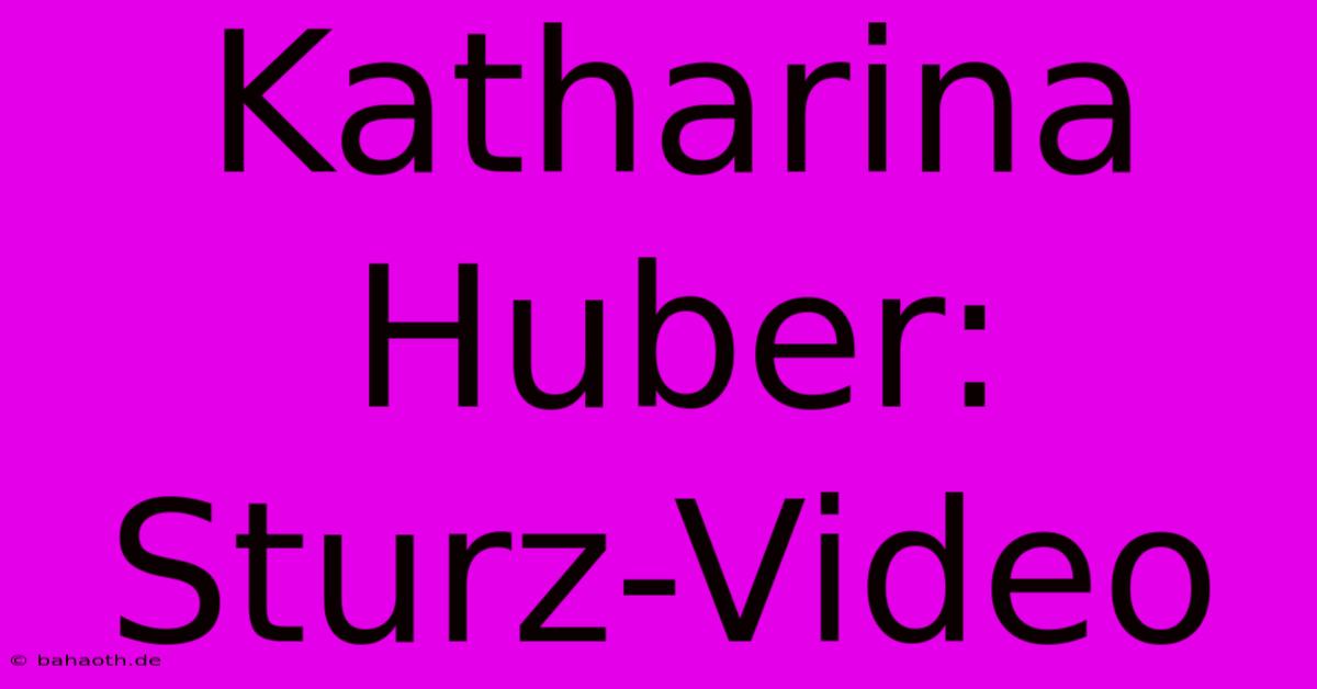 Katharina Huber: Sturz-Video