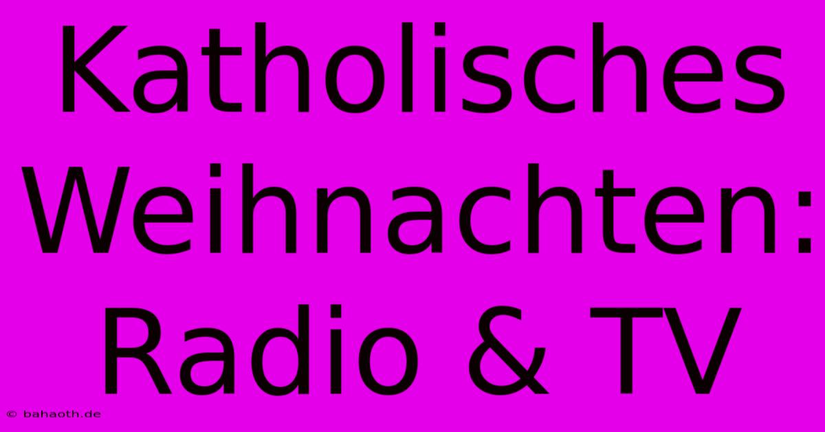 Katholisches Weihnachten: Radio & TV