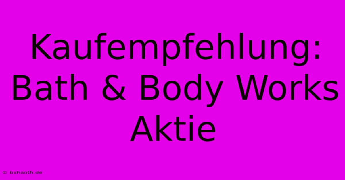 Kaufempfehlung: Bath & Body Works Aktie