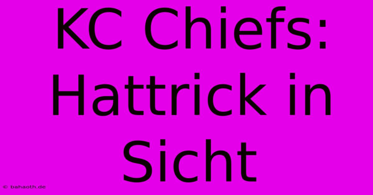 KC Chiefs: Hattrick In Sicht