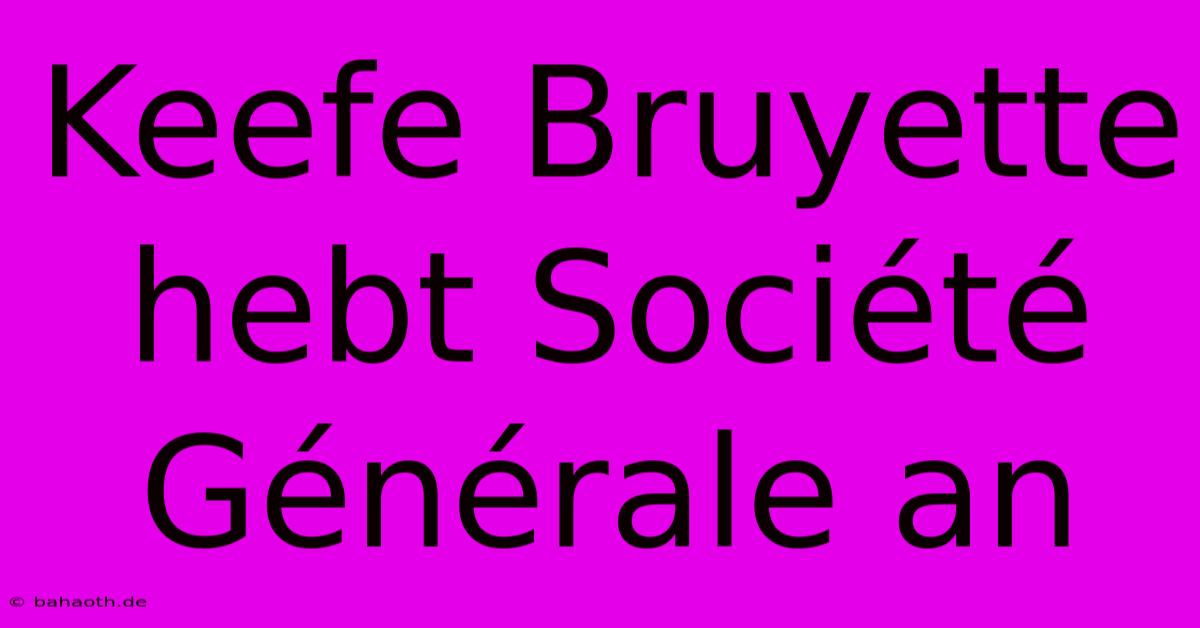 Keefe Bruyette Hebt Société Générale An