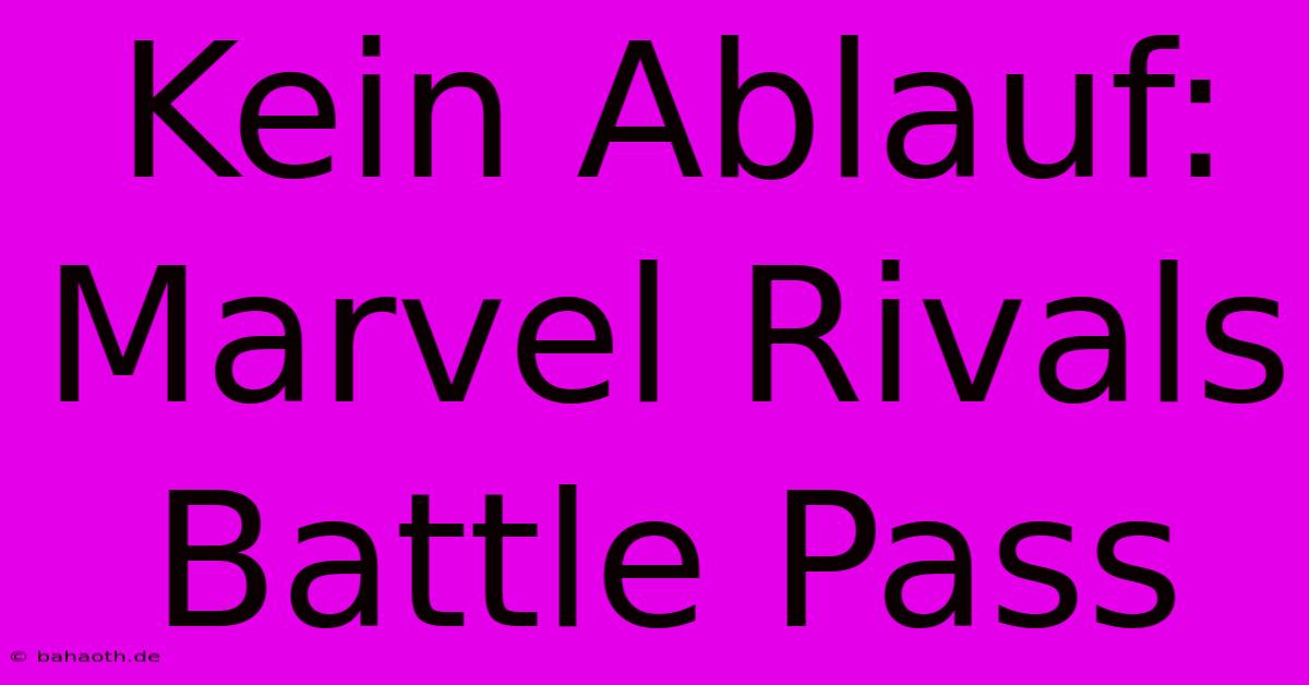 Kein Ablauf: Marvel Rivals Battle Pass