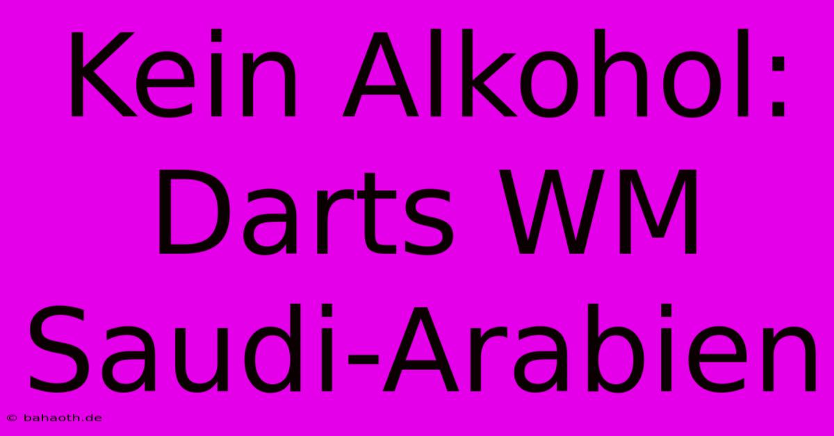 Kein Alkohol: Darts WM Saudi-Arabien