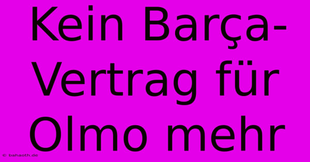 Kein Barça-Vertrag Für Olmo Mehr