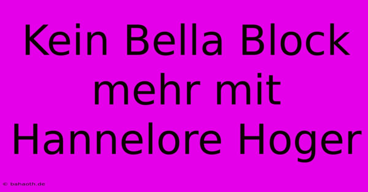 Kein Bella Block Mehr Mit Hannelore Hoger