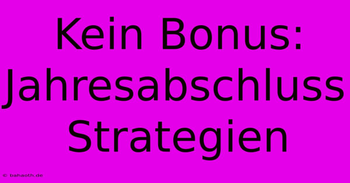 Kein Bonus: Jahresabschluss Strategien