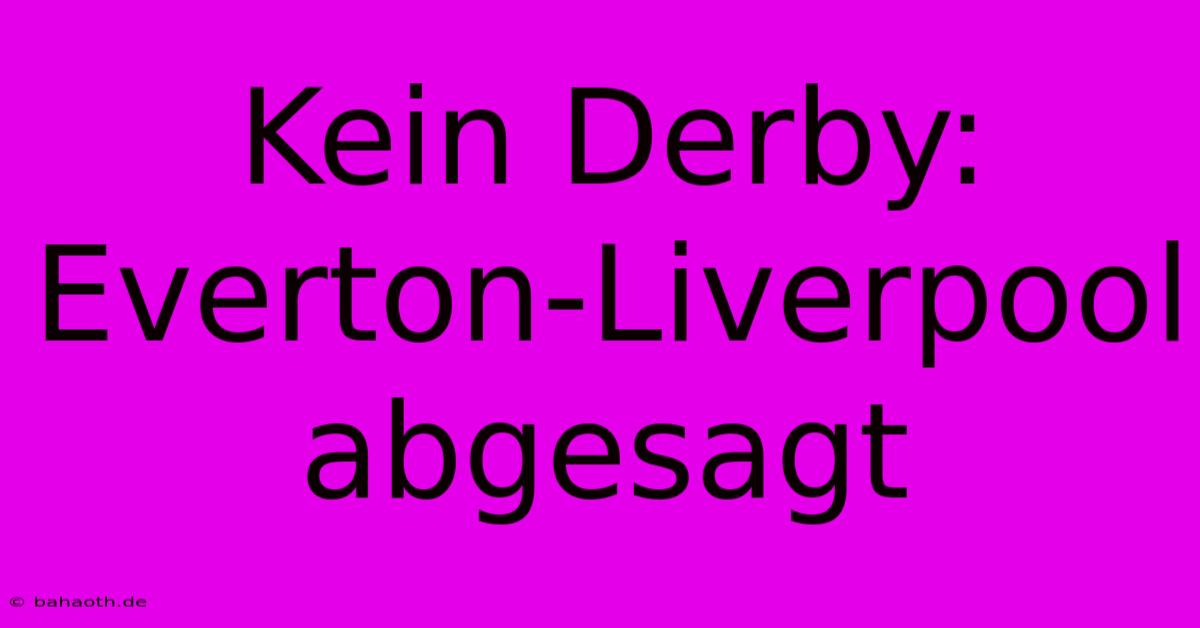 Kein Derby: Everton-Liverpool Abgesagt