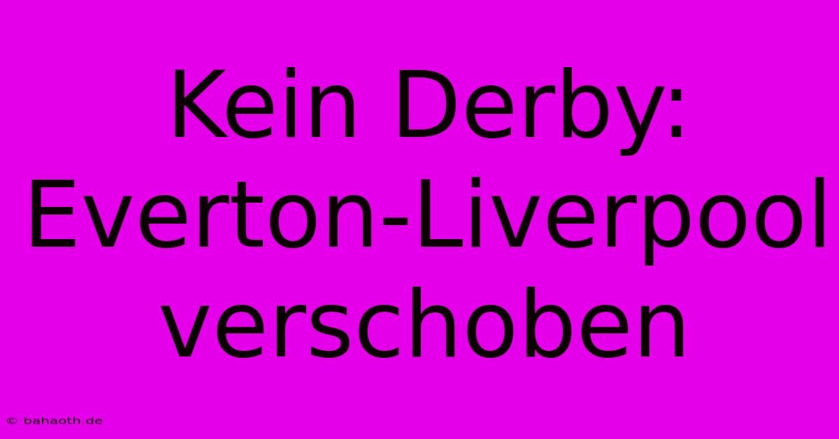 Kein Derby: Everton-Liverpool Verschoben