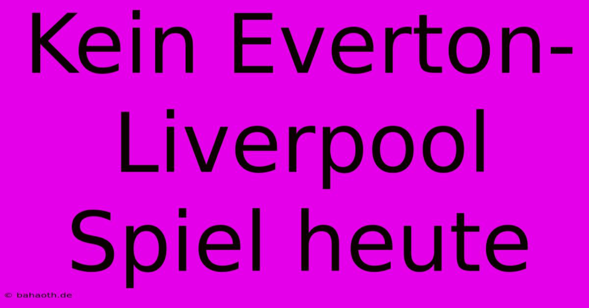 Kein Everton-Liverpool Spiel Heute