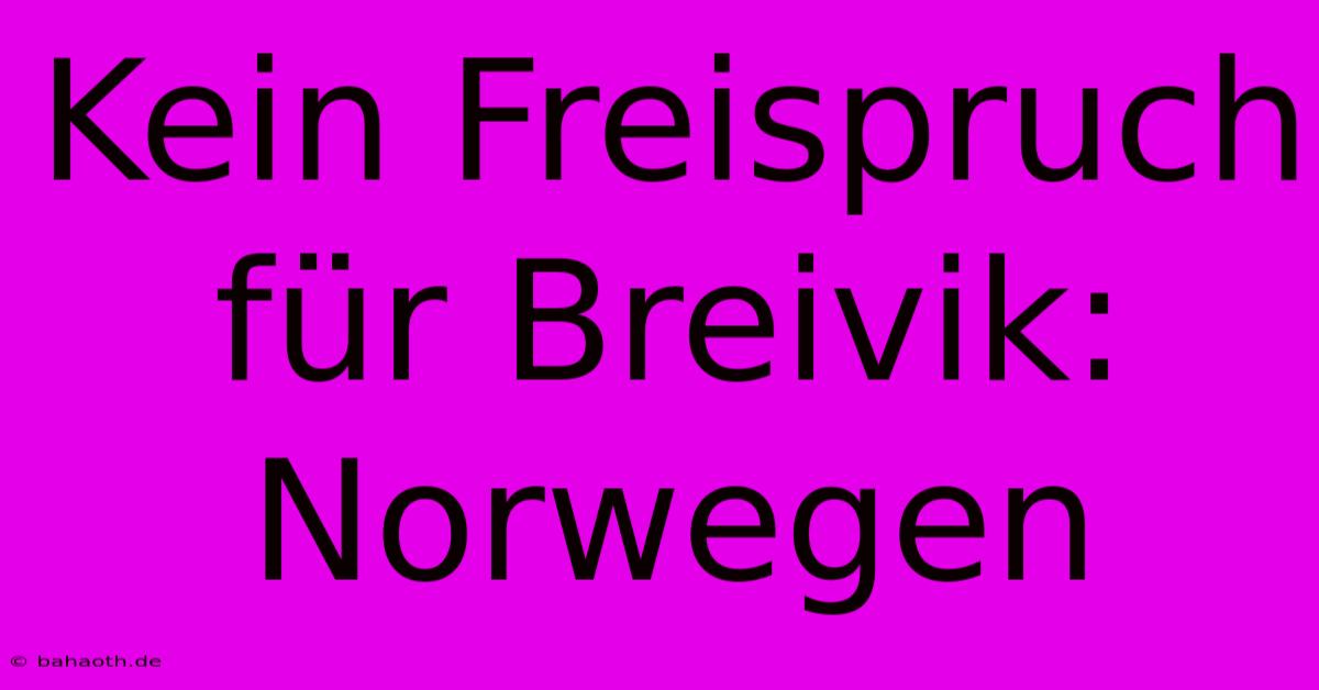 Kein Freispruch Für Breivik: Norwegen