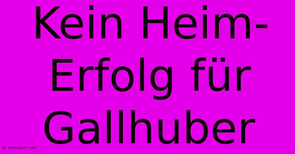 Kein Heim-Erfolg Für Gallhuber