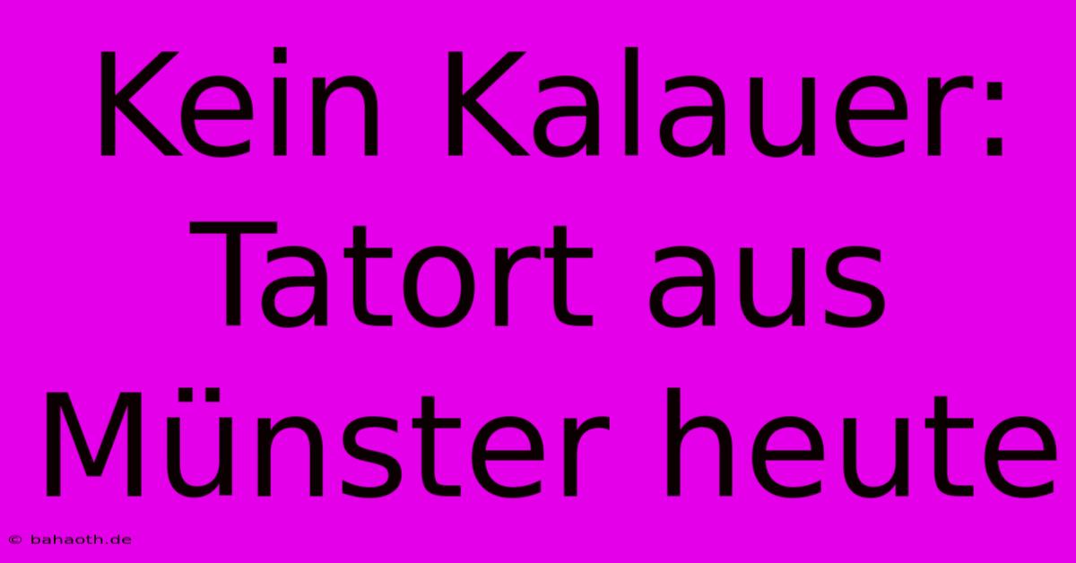 Kein Kalauer: Tatort Aus Münster Heute