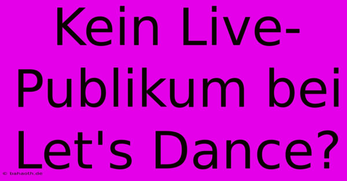 Kein Live-Publikum Bei Let's Dance?