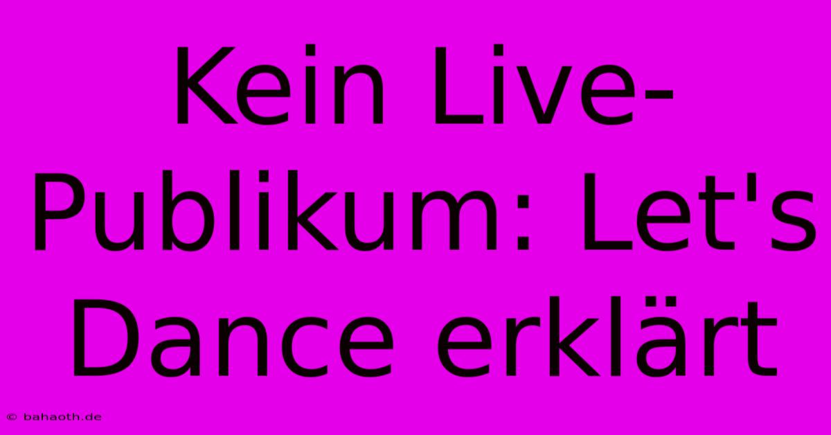 Kein Live-Publikum: Let's Dance Erklärt