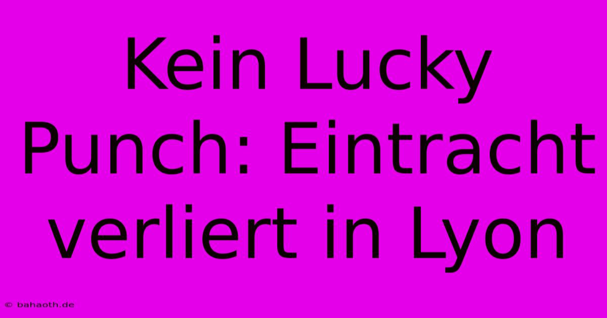 Kein Lucky Punch: Eintracht Verliert In Lyon